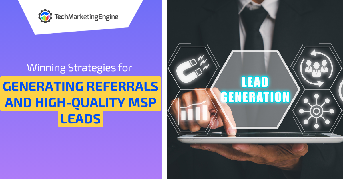 Winning Strategies for Generating Referrals and High-Quality MSP Leads
