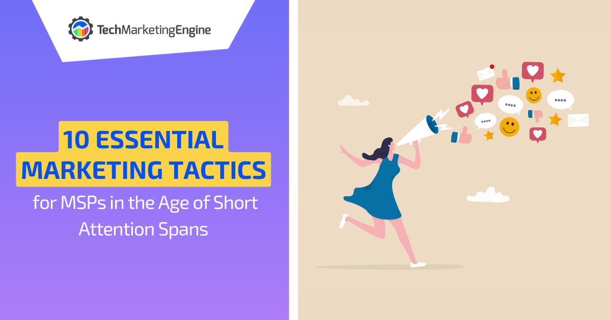 10 Essential Marketing Tactics for MSPs in the Age of Short Attention Spans
